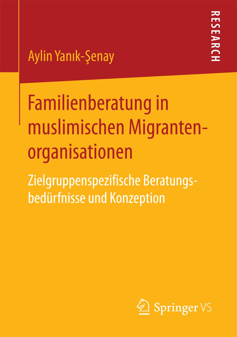 Titlebook: Familienberatung in muslimischen Migrantenorganisationen; Zielgruppenspezifisc Aylin Yanik-Şenay Book 2018 Springer Fachmedien Wiesbaden Gm Titlebook: Familienberatung in muslimischen Migrantenorganisationen; Zielgruppenspezifisc Aylin Yanik-Şenay Book 2018 Springer Fachmedien Wiesbaden Gm