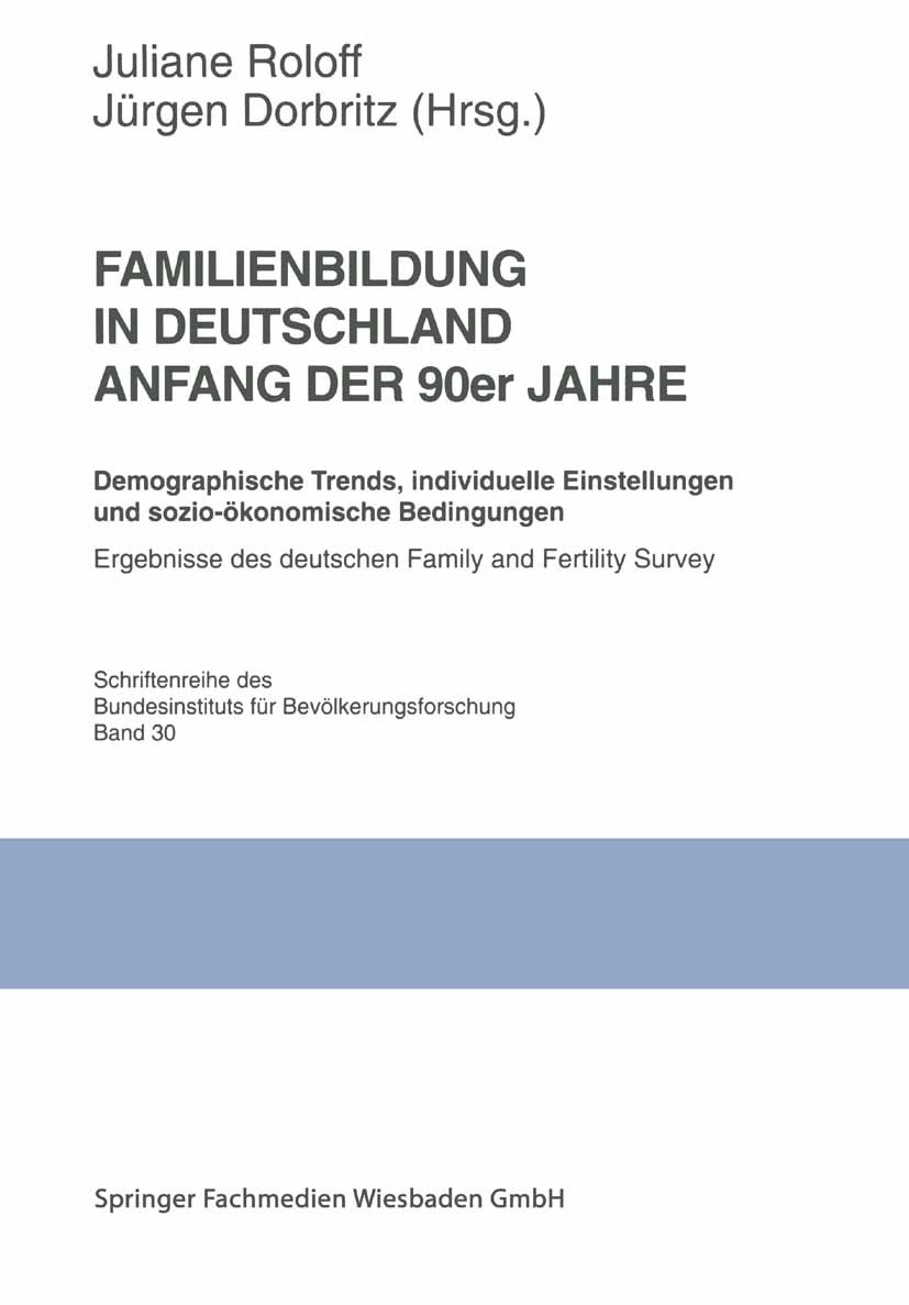 Titlebook: Familienbildung in Deutschland Anfang der 90er Jahre; Demographische Trend Juliane Roloff,Jürgen Dorbritz Book 1999 Springer Fachmedien Wie Titlebook: Familienbildung in Deutschland Anfang der 90er Jahre; Demographische Trend Juliane Roloff,Jürgen Dorbritz Book 1999 Springer Fachmedien Wie