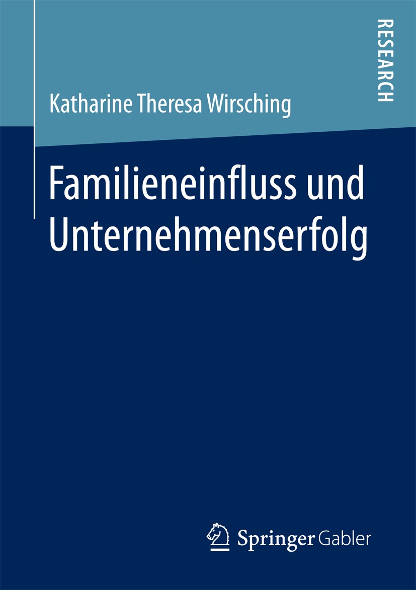 Titlebook: Familieneinfluss und Unternehmenserfolg; Katharine Theresa Wirsching Book 2017 Springer Fachmedien Wiesbaden GmbH 2017 Familienunternehmen Titlebook: Familieneinfluss und Unternehmenserfolg; Katharine Theresa Wirsching Book 2017 Springer Fachmedien Wiesbaden GmbH 2017 Familienunternehmen
