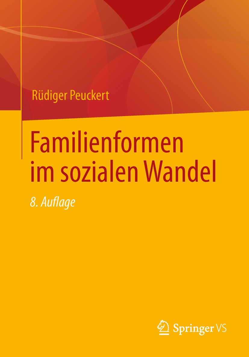 Titlebook: Familienformen im sozialen Wandel; Rüdiger Peuckert Textbook 20128th edition VS Verlag für Sozialwissenschaften | Springer Fachmedien Wies Titlebook: Familienformen im sozialen Wandel; Rüdiger Peuckert Textbook 20128th edition VS Verlag für Sozialwissenschaften | Springer Fachmedien Wies