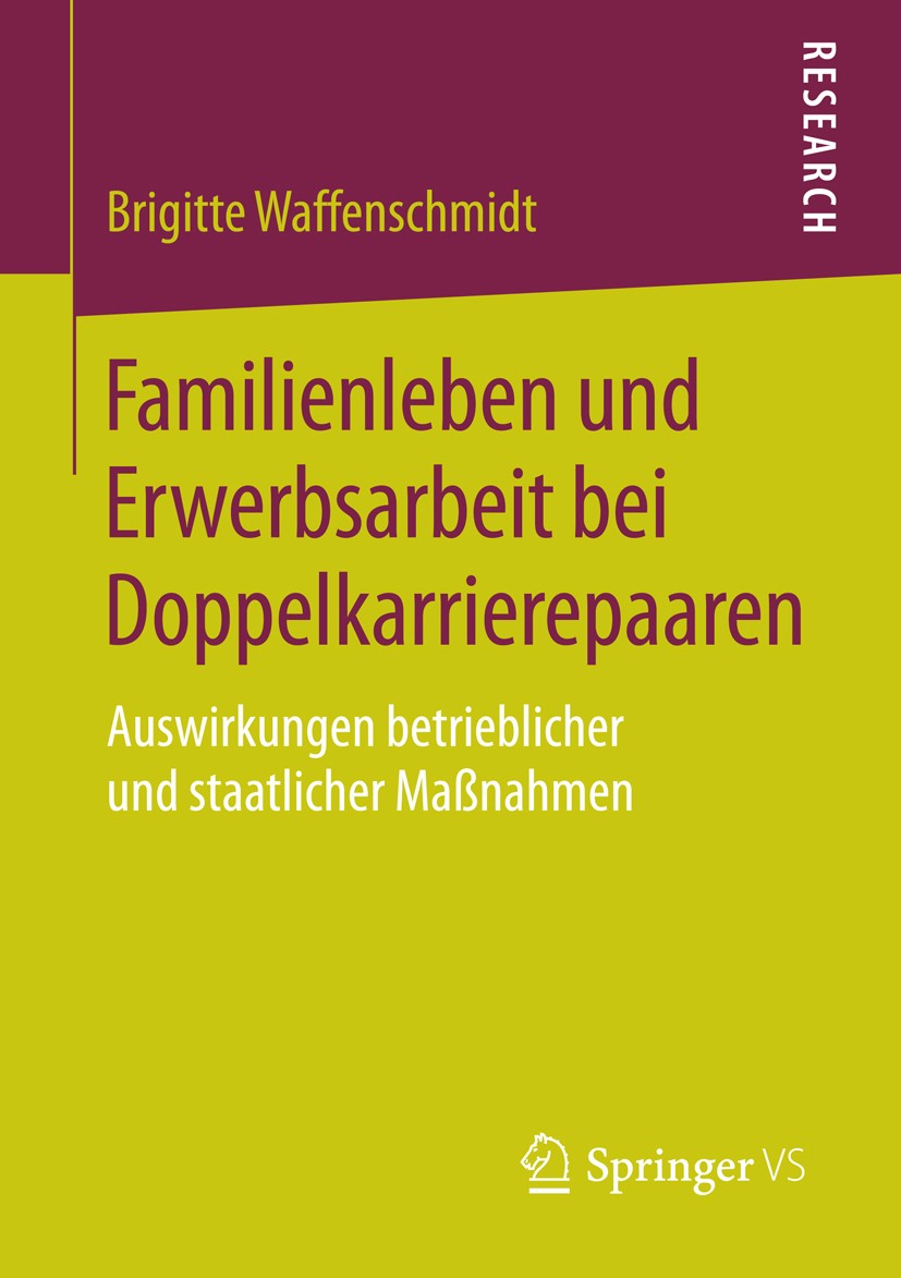 Titlebook: Familienleben und Erwerbsarbeit bei Doppelkarrierepaaren; Auswirkungen betrieb Brigitte Waffenschmidt Book 2015 Springer Fachmedien Wiesbad Titlebook: Familienleben und Erwerbsarbeit bei Doppelkarrierepaaren; Auswirkungen betrieb Brigitte Waffenschmidt Book 2015 Springer Fachmedien Wiesbad