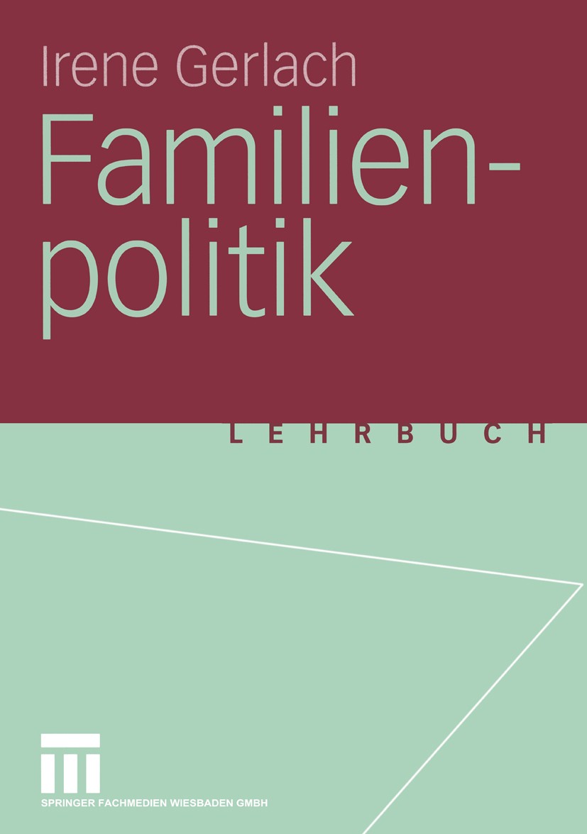Titlebook: Familienpolitik; Irene Gerlach Textbook 20041st edition Springer Fachmedien Wiesbaden 2004 Akteurszentrierte Analyse.Entwicklung.Familie.F Titlebook: Familienpolitik; Irene Gerlach Textbook 20041st edition Springer Fachmedien Wiesbaden 2004 Akteurszentrierte Analyse.Entwicklung.Familie.F