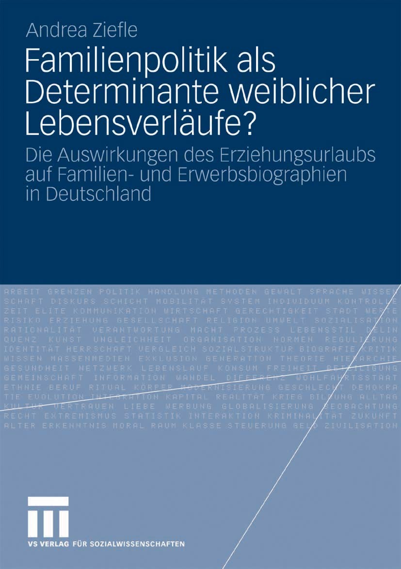 Titlebook: Familienpolitik als Determinante weiblicher Lebensverläufe?; Die Auswirkungen des Andrea Ziefle Book 2009 VS Verlag für Sozialwissenschafte Titlebook: Familienpolitik als Determinante weiblicher Lebensverläufe?; Die Auswirkungen des Andrea Ziefle Book 2009 VS Verlag für Sozialwissenschafte