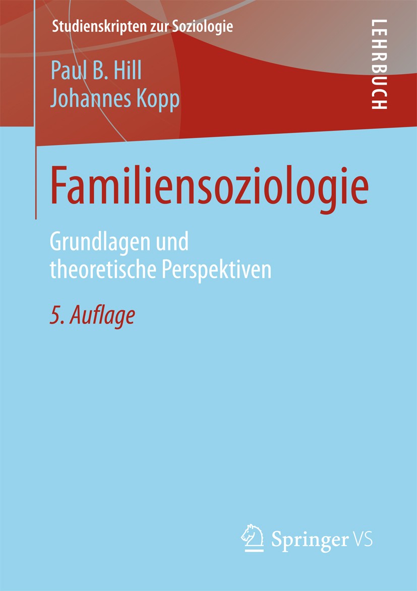 Titlebook: Familiensoziologie; Grundlagen und theor Paul B. Hill,Johannes Kopp Textbook 20135th edition Springer Fachmedien Wiesbaden 2013 Ehe.Geburte Titlebook: Familiensoziologie; Grundlagen und theor Paul B. Hill,Johannes Kopp Textbook 20135th edition Springer Fachmedien Wiesbaden 2013 Ehe.Geburte
