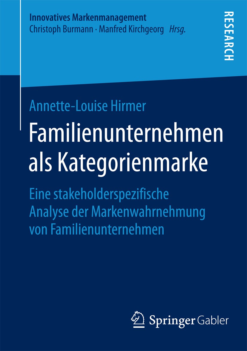 Titlebook: Familienunternehmen als Kategorienmarke; Eine stakeholderspez Annette-Louise Hirmer Book 2015 Springer Fachmedien Wiesbaden 2015 Anspruchsg Titlebook: Familienunternehmen als Kategorienmarke; Eine stakeholderspez Annette-Louise Hirmer Book 2015 Springer Fachmedien Wiesbaden 2015 Anspruchsg