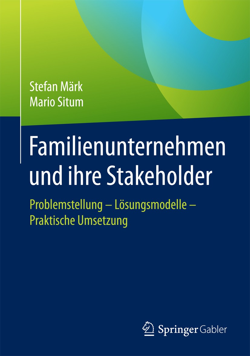 Titlebook: Familienunternehmen und ihre Stakeholder; Problemstellung - Lö Stefan Märk,Mario Situm Book 2018 Springer Fachmedien Wiesbaden GmbH 2018 Fa Titlebook: Familienunternehmen und ihre Stakeholder; Problemstellung - Lö Stefan Märk,Mario Situm Book 2018 Springer Fachmedien Wiesbaden GmbH 2018 Fa