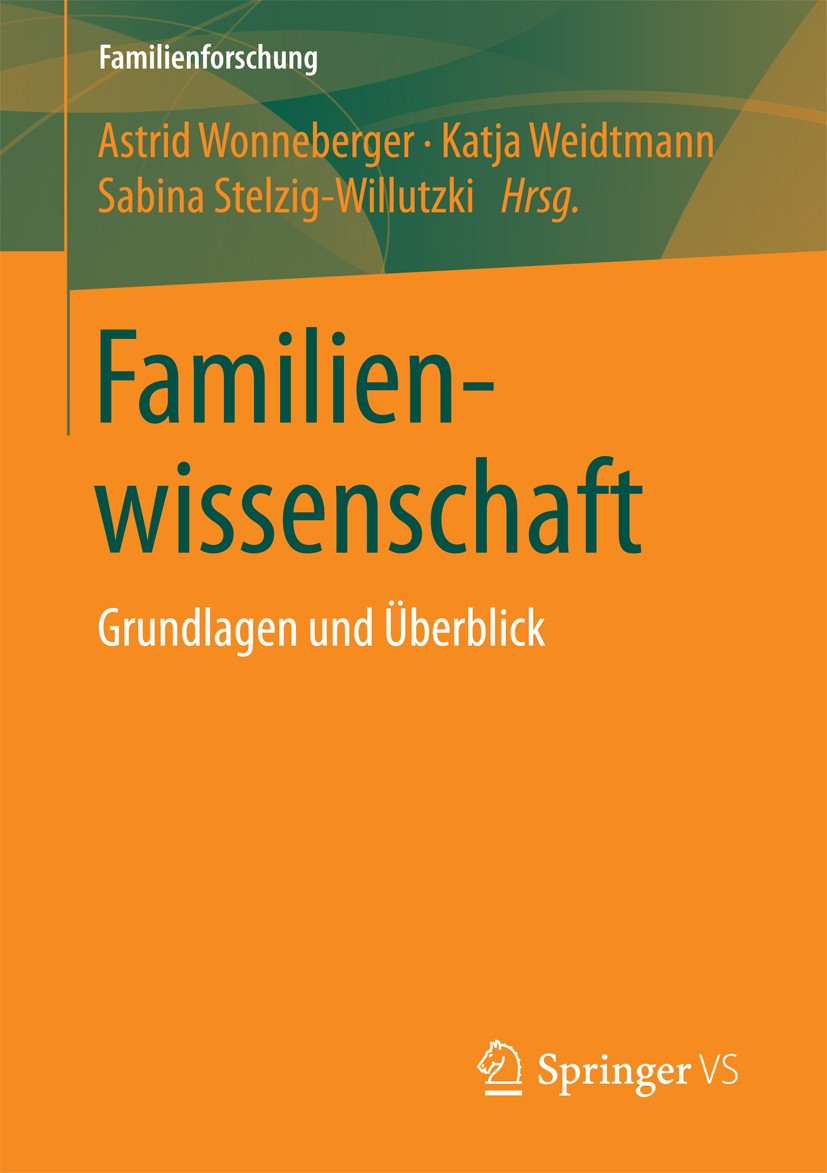 Titlebook: Familienwissenschaft; Grundlagen und Überb Astrid Wonneberger,Katja Weidtmann,Sabina Stelzig- Book 2018 Springer Fachmedien Wiesbaden GmbH Titlebook: Familienwissenschaft; Grundlagen und Überb Astrid Wonneberger,Katja Weidtmann,Sabina Stelzig- Book 2018 Springer Fachmedien Wiesbaden GmbH