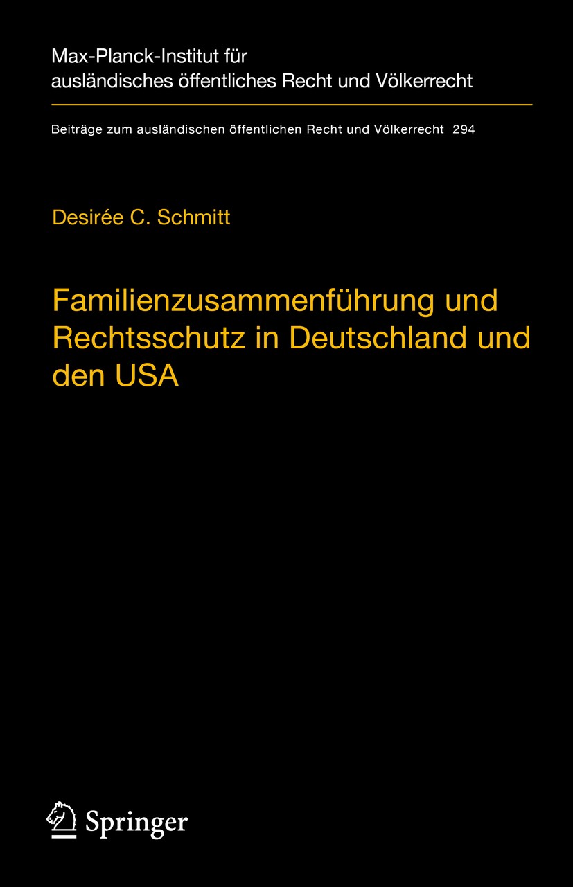 Titlebook: Familienzusammenführung und Rechtsschutz in Deutschland und den USA; Eine rechtsvergleich Desirée C. Schmitt Book 2020 Max-Planck-Gesellsch Titlebook: Familienzusammenführung und Rechtsschutz in Deutschland und den USA; Eine rechtsvergleich Desirée C. Schmitt Book 2020 Max-Planck-Gesellsch
