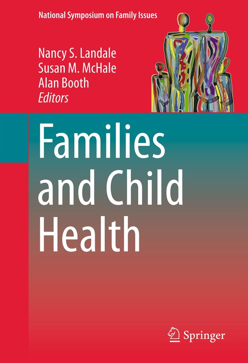 Titlebook: Families and Child Health; Nancy S. Landale,Susan M. McHale,Alan Booth Book 2013 Springer Science+Business Media New York 2013 Child and F Titlebook: Families and Child Health; Nancy S. Landale,Susan M. McHale,Alan Booth Book 2013 Springer Science+Business Media New York 2013 Child and F