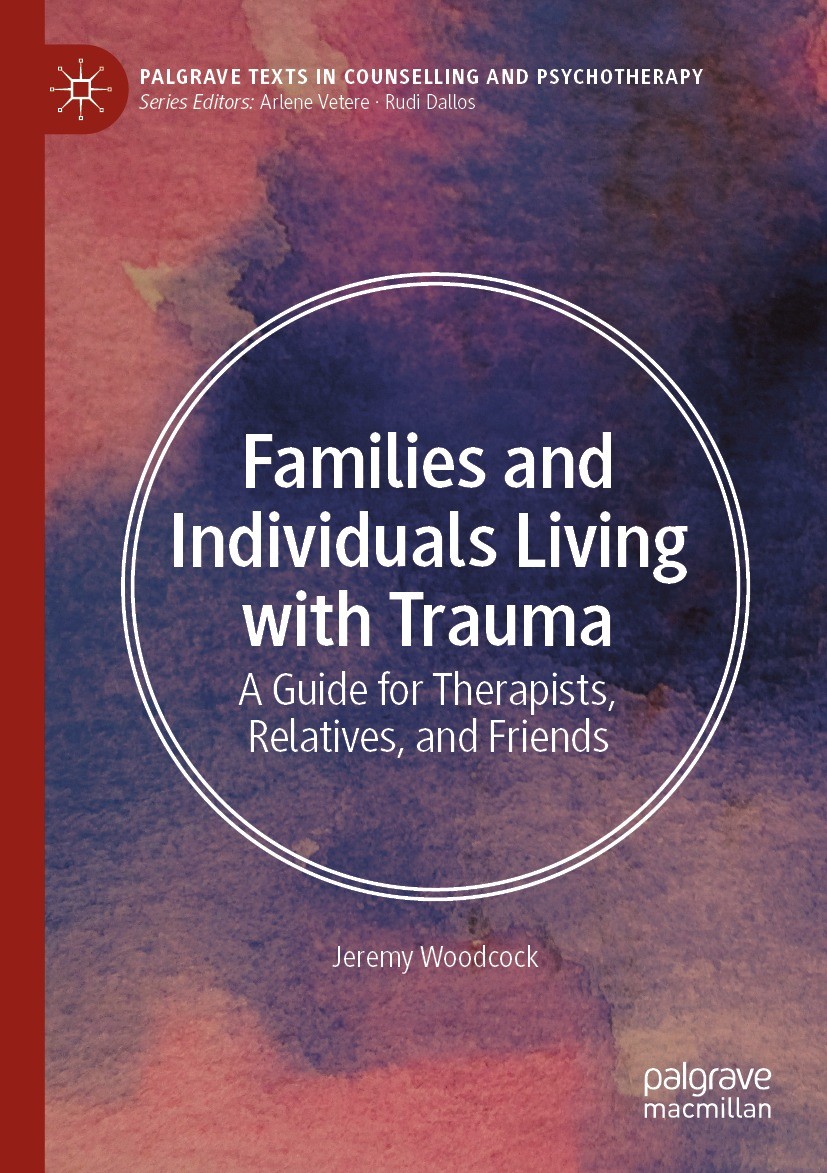 Titlebook: Families and Individuals Living with Trauma; A Guide for Therapis Jeremy Woodcock Textbook 2022 The Editor(s) (if applicable) and The Autho Titlebook: Families and Individuals Living with Trauma; A Guide for Therapis Jeremy Woodcock Textbook 2022 The Editor(s) (if applicable) and The Autho