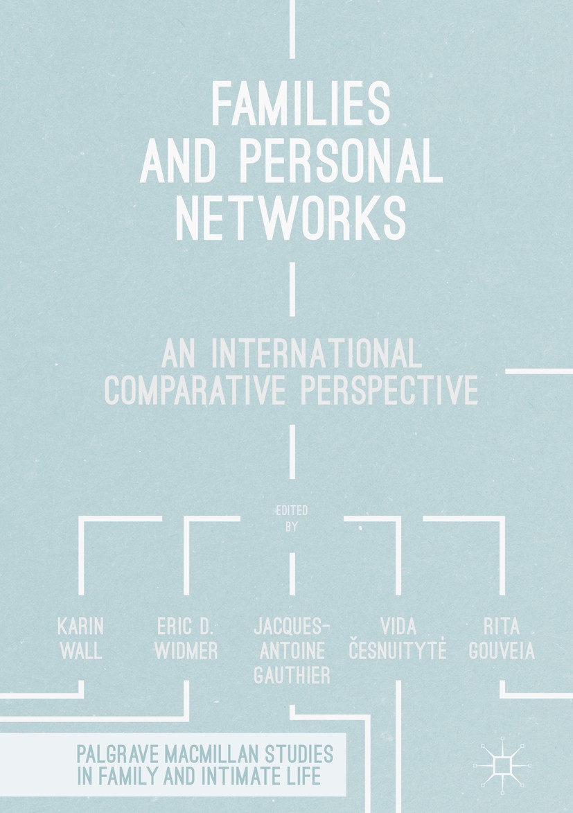 Titlebook: Families and Personal Networks; An International Com Karin Wall,Eric D. Widmer,Rita Gouveia Book 2018 The Editor(s) (if applicable) and The Titlebook: Families and Personal Networks; An International Com Karin Wall,Eric D. Widmer,Rita Gouveia Book 2018 The Editor(s) (if applicable) and The