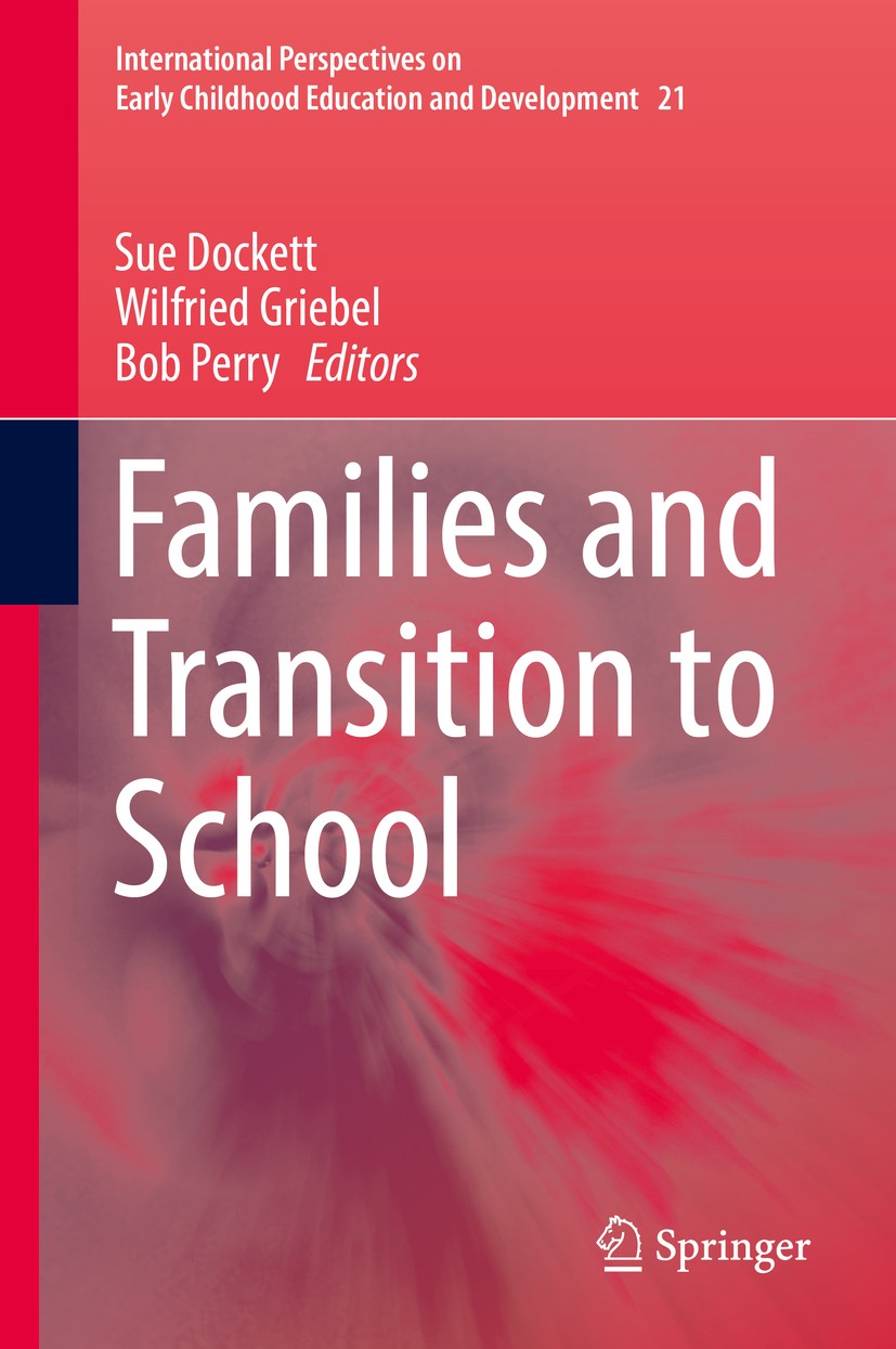 Titlebook: Families and Transition to School; Sue Dockett,Wilfried Griebel,Bob Perry Book 2017 Springer International Publishing AG 2017 starting pri Titlebook: Families and Transition to School; Sue Dockett,Wilfried Griebel,Bob Perry Book 2017 Springer International Publishing AG 2017 starting pri