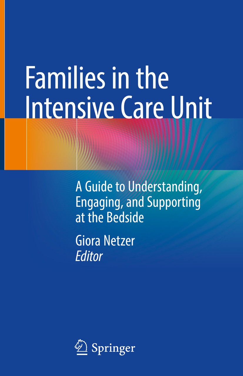 Titlebook: Families in the Intensive Care Unit; A Guide to Understan Giora Netzer Book 2018 Springer Nature Switzerland AG 2018 psychological morbidit Titlebook: Families in the Intensive Care Unit; A Guide to Understan Giora Netzer Book 2018 Springer Nature Switzerland AG 2018 psychological morbidit