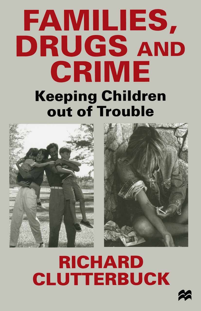 Titlebook: Families, Drugs and Crime; Keeping Children out Richard Clutterbuck Book 1998 Palgrave Macmillan, a division of Macmillan Publishers Limite Titlebook: Families, Drugs and Crime; Keeping Children out Richard Clutterbuck Book 1998 Palgrave Macmillan, a division of Macmillan Publishers Limite