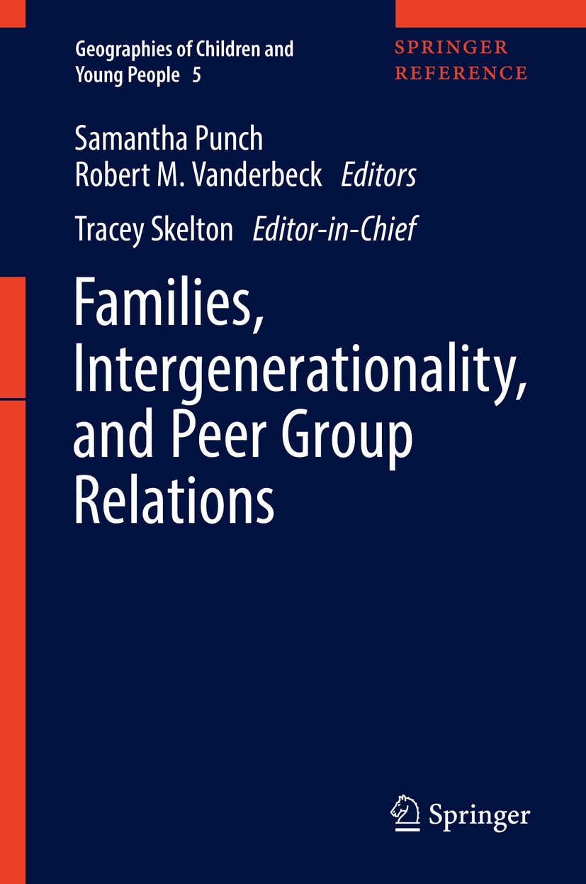 Titlebook: Families, Intergenerationality, and Peer Group Relations; Tracey Skelton (Editor-in-chief),Samantha Punch,Ro Reference work 2018 Springer Titlebook: Families, Intergenerationality, and Peer Group Relations; Tracey Skelton (Editor-in-chief),Samantha Punch,Ro Reference work 2018 Springer