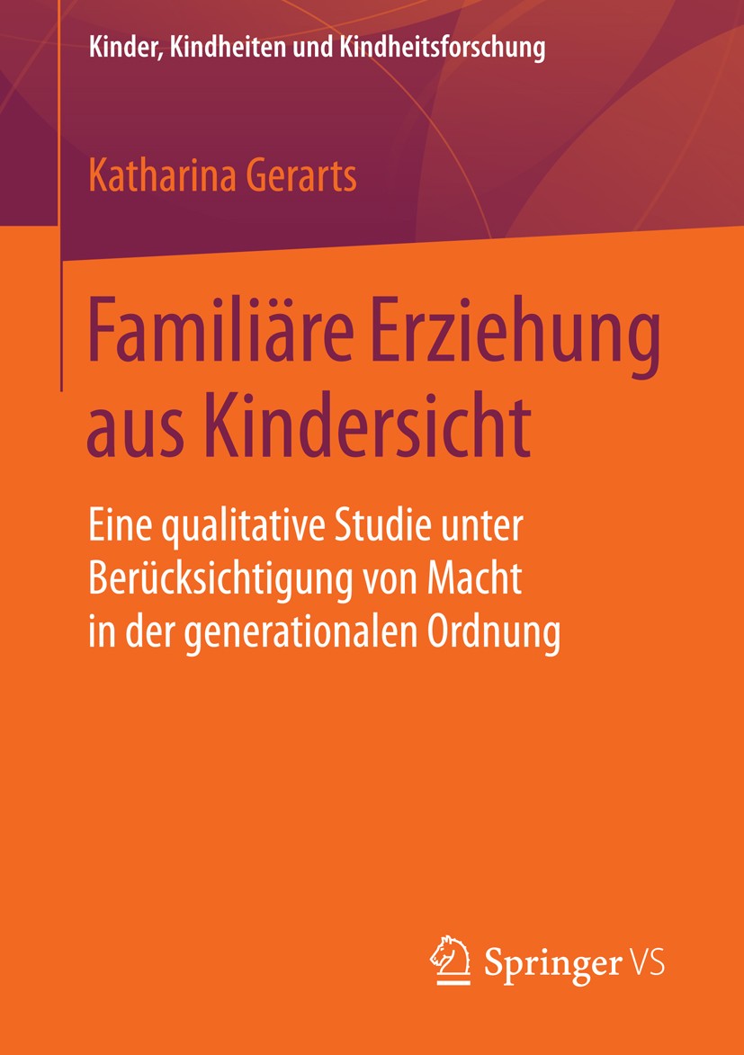 Titlebook: Familiäre Erziehung aus Kindersicht; Eine qualitative Stu Katharina Gerarts Book 2015 Springer Fachmedien Wiesbaden 2015 Erziehungsprozess. Titlebook: Familiäre Erziehung aus Kindersicht; Eine qualitative Stu Katharina Gerarts Book 2015 Springer Fachmedien Wiesbaden 2015 Erziehungsprozess.