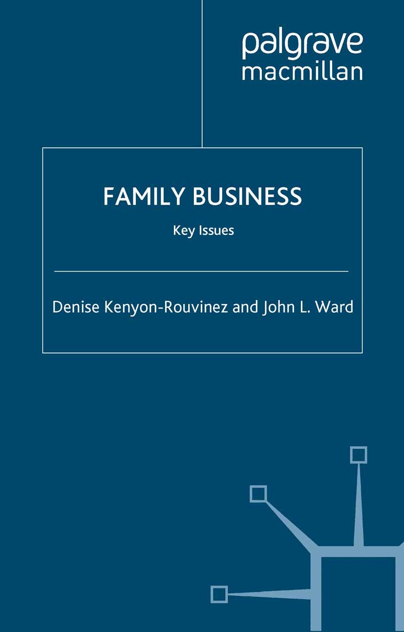 Titlebook: Family Business; Key Issues Denise Kenyon-Rouvinez,John L. Ward Book 2005 Denise Kenyon-Rouvinez and John L. Ward 2005 business.family busi Titlebook: Family Business; Key Issues Denise Kenyon-Rouvinez,John L. Ward Book 2005 Denise Kenyon-Rouvinez and John L. Ward 2005 business.family busi