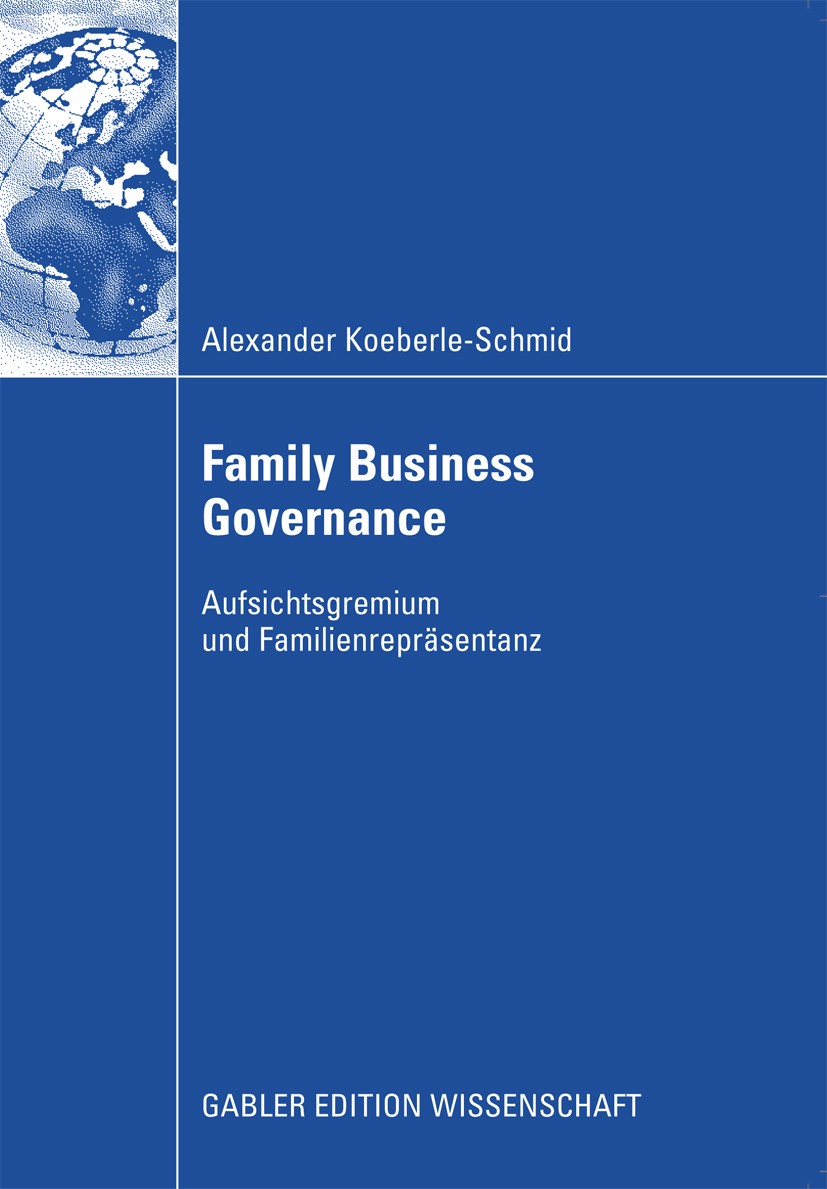 Titlebook: Family Business Governance; Aufsichtsgremium und Alexander Koeberle-Schmid Book 2009 Gabler Verlag | Springer Fachmedien Wiesbaden GmbH, Wi Titlebook: Family Business Governance; Aufsichtsgremium und Alexander Koeberle-Schmid Book 2009 Gabler Verlag | Springer Fachmedien Wiesbaden GmbH, Wi