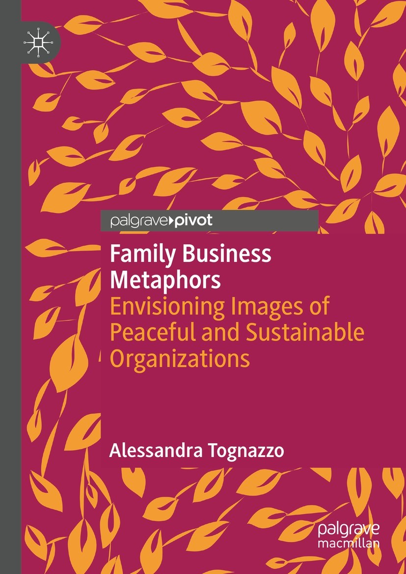 Titlebook: Family Business Metaphors; Envisioning Images o Alessandra Tognazzo Book 2022 The Author(s), under exclusive license to Springer Nature Swi Titlebook: Family Business Metaphors; Envisioning Images o Alessandra Tognazzo Book 2022 The Author(s), under exclusive license to Springer Nature Swi