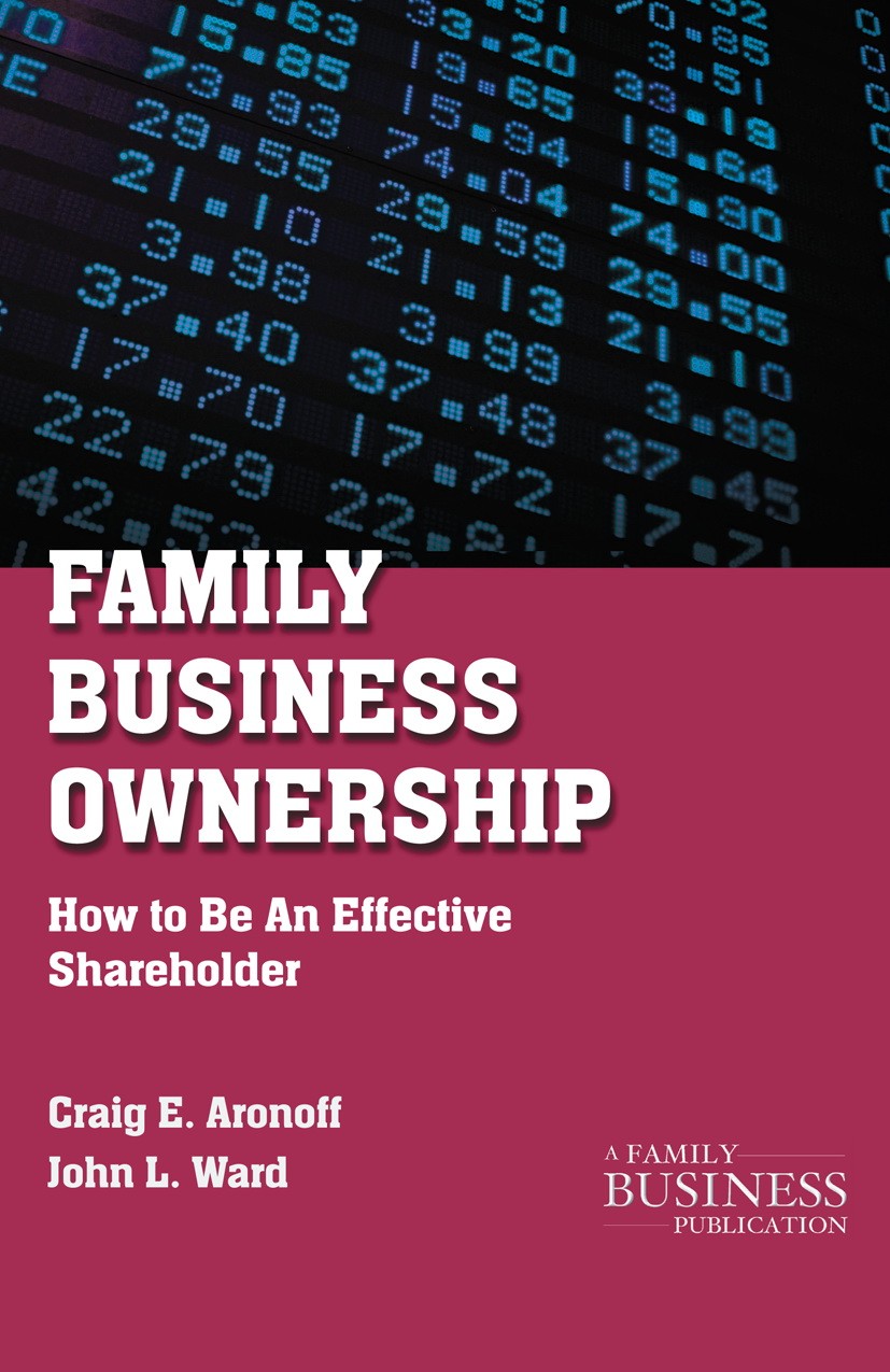 Titlebook: Family Business Ownership; How to Be an Effecti Craig E. Aronoff,John L. Ward Book 2011Latest edition Palgrave Macmillan, a division of Nat Titlebook: Family Business Ownership; How to Be an Effecti Craig E. Aronoff,John L. Ward Book 2011Latest edition Palgrave Macmillan, a division of Nat