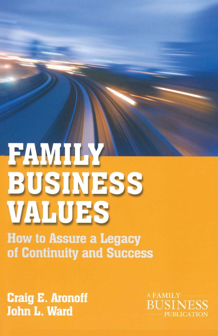 Titlebook: Family Business Values; How to Assure a Lega Craig E. Aronoff,John L. Ward Book 2011Latest edition Palgrave Macmillan, a division of Nature Titlebook: Family Business Values; How to Assure a Lega Craig E. Aronoff,John L. Ward Book 2011Latest edition Palgrave Macmillan, a division of Nature