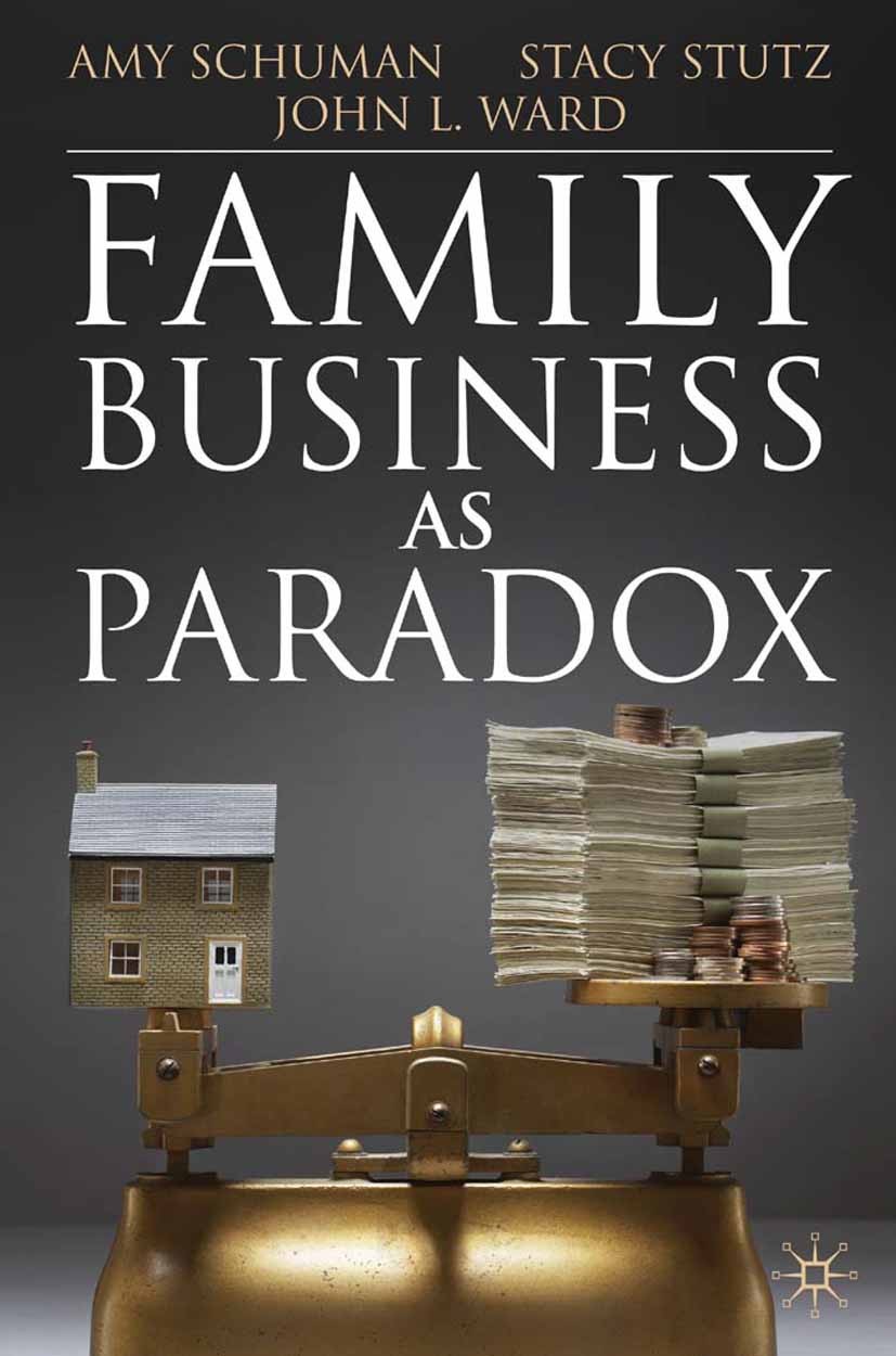 Titlebook: Family Business as Paradox; Amy Schuman,Stacy Stutz,John L. Ward Book 2010 Palgrave Macmillan, a division of Macmillan Publishers Limited Titlebook: Family Business as Paradox; Amy Schuman,Stacy Stutz,John L. Ward Book 2010 Palgrave Macmillan, a division of Macmillan Publishers Limited