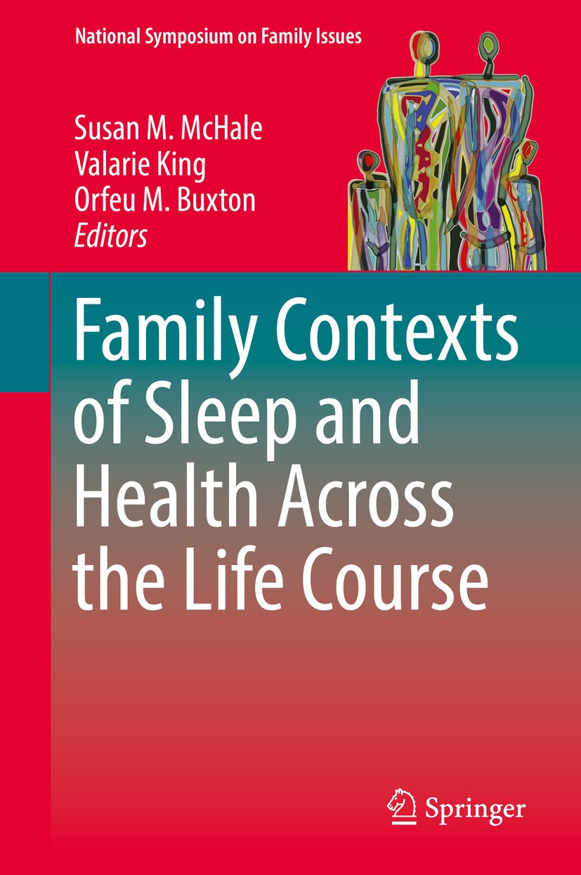 Titlebook: Family Contexts of Sleep and Health Across the Life Course; Susan M. McHale,Valarie King,Orfeu M. Buxton Book 2017 Springer International Titlebook: Family Contexts of Sleep and Health Across the Life Course; Susan M. McHale,Valarie King,Orfeu M. Buxton Book 2017 Springer International