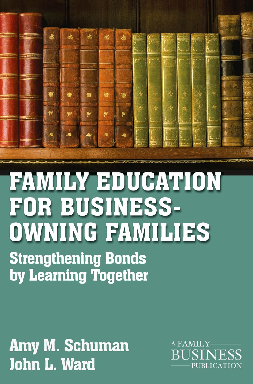 Titlebook: Family Education For Business-Owning Families; Strengthening Bonds Amy M. Schuman,John L. Ward Book 2011 Palgrave Macmillan, a division of Titlebook: Family Education For Business-Owning Families; Strengthening Bonds Amy M. Schuman,John L. Ward Book 2011 Palgrave Macmillan, a division of