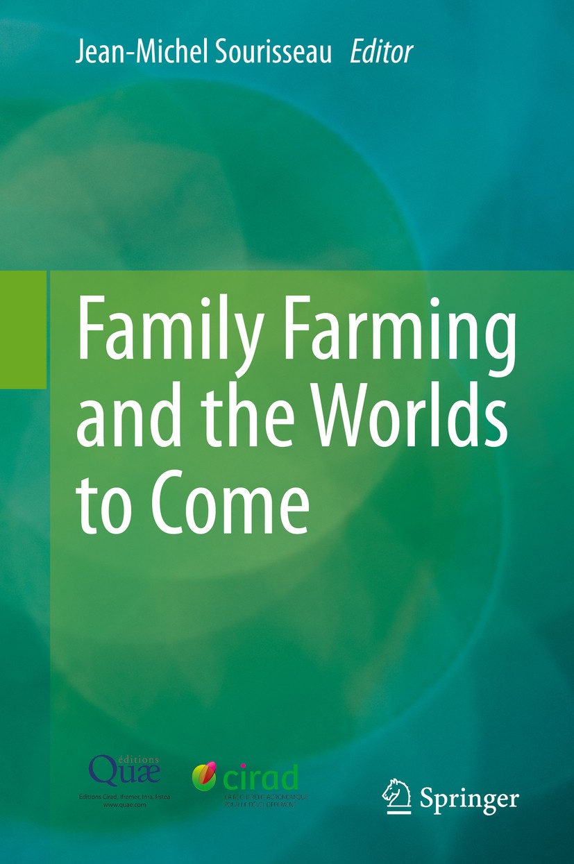 Titlebook: Family Farming and the Worlds to Come; Jean-Michel Sourisseau Book 2015 Éditions Quæ 2015 Family farming.agro-ecology.biodiversity, employ Titlebook: Family Farming and the Worlds to Come; Jean-Michel Sourisseau Book 2015 Éditions Quæ 2015 Family farming.agro-ecology.biodiversity, employ