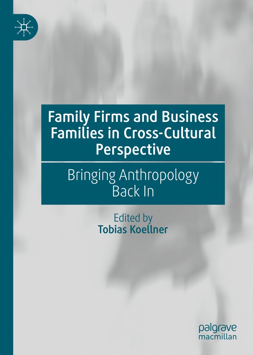 Titlebook: Family Firms and Business Families in Cross-Cultural Perspective; Bringing Anthropolog Tobias Koellner Book 2023 The Editor(s) (if applicab Titlebook: Family Firms and Business Families in Cross-Cultural Perspective; Bringing Anthropolog Tobias Koellner Book 2023 The Editor(s) (if applicab