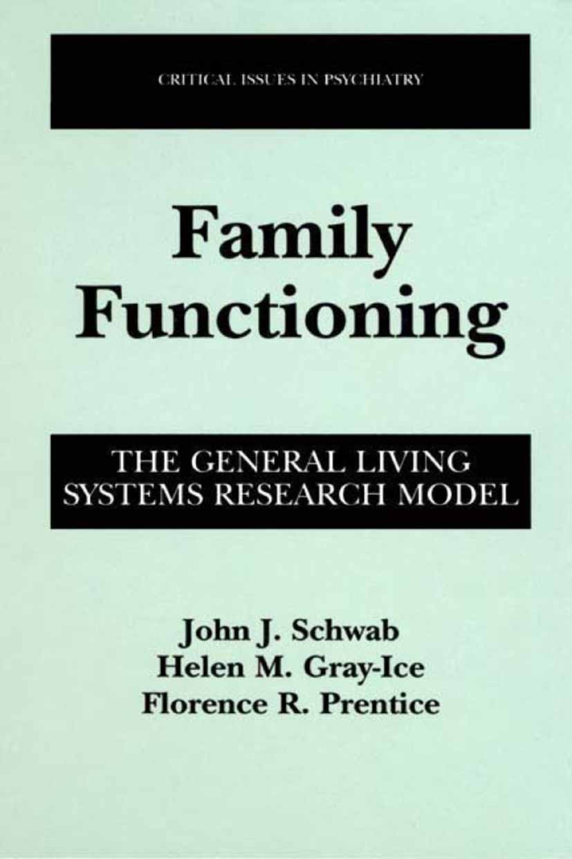 Titlebook: Family Functioning; The General Living S John J. Schwab,Helen M. Gray-Ice,Florence R. Prent Book 2002 Springer Science+Business Media New Y Titlebook: Family Functioning; The General Living S John J. Schwab,Helen M. Gray-Ice,Florence R. Prent Book 2002 Springer Science+Business Media New Y