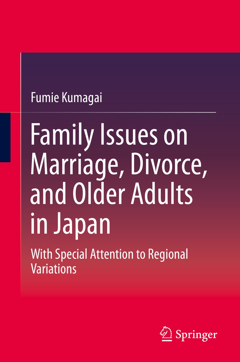 Titlebook: Family Issues on Marriage, Divorce, and Older Adults in Japan; With Special Attenti Fumie Kumagai Book 2015 Springer Science+Business Media Titlebook: Family Issues on Marriage, Divorce, and Older Adults in Japan; With Special Attenti Fumie Kumagai Book 2015 Springer Science+Business Media