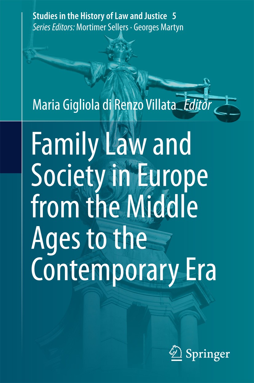 Titlebook: Family Law and Society in Europe from the Middle Ages to the Contemporary Era; Maria Gigliola di Renzo Villata Book 2016 Springer Internat Titlebook: Family Law and Society in Europe from the Middle Ages to the Contemporary Era; Maria Gigliola di Renzo Villata Book 2016 Springer Internat