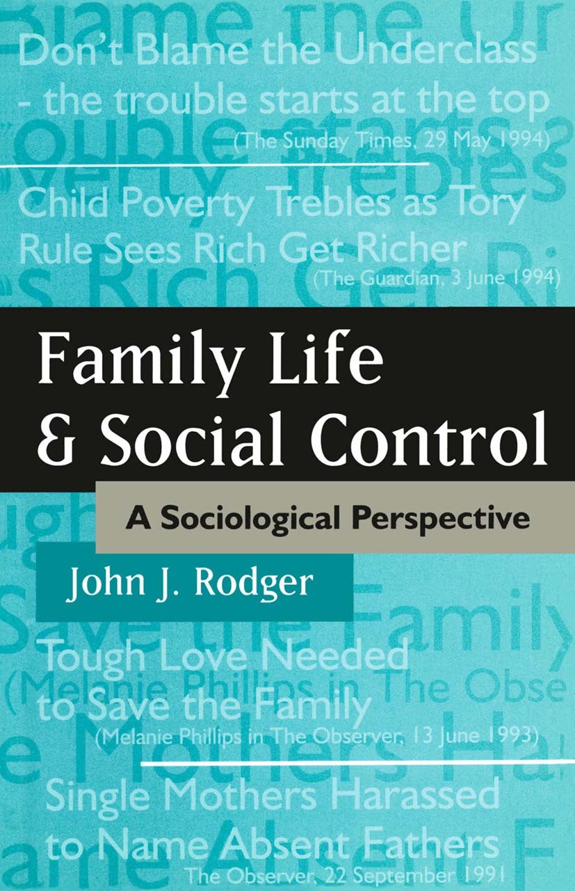 Titlebook: Family Life and Social Control; A Sociological Persp John J. Rodger,Jo Campling Textbook 1996Latest edition John J. Rodger 1996 interventio Titlebook: Family Life and Social Control; A Sociological Persp John J. Rodger,Jo Campling Textbook 1996Latest edition John J. Rodger 1996 interventio