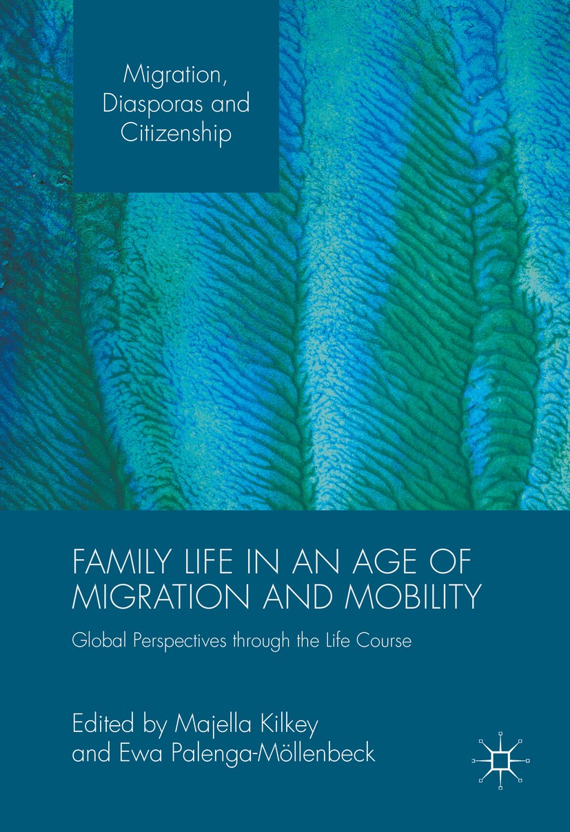 Titlebook: Family Life in an Age of Migration and Mobility; Global Perspectives Majella Kilkey,Ewa Palenga-Möllenbeck Book 2016 The Editor(s) (if app Titlebook: Family Life in an Age of Migration and Mobility; Global Perspectives Majella Kilkey,Ewa Palenga-Möllenbeck Book 2016 The Editor(s) (if app
