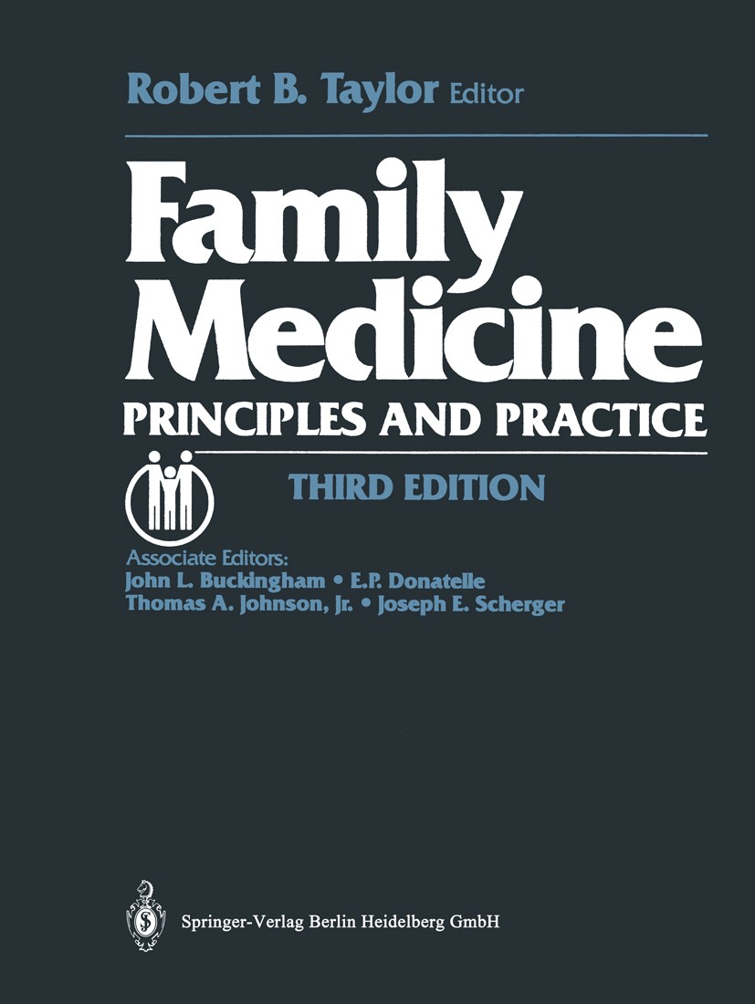 Titlebook: Family Medicine; Principles and Pract Robert B. Taylor (Professor and Chairman) Book 19883rd edition Springer Science+Business Media New Yo Titlebook: Family Medicine; Principles and Pract Robert B. Taylor (Professor and Chairman) Book 19883rd edition Springer Science+Business Media New Yo