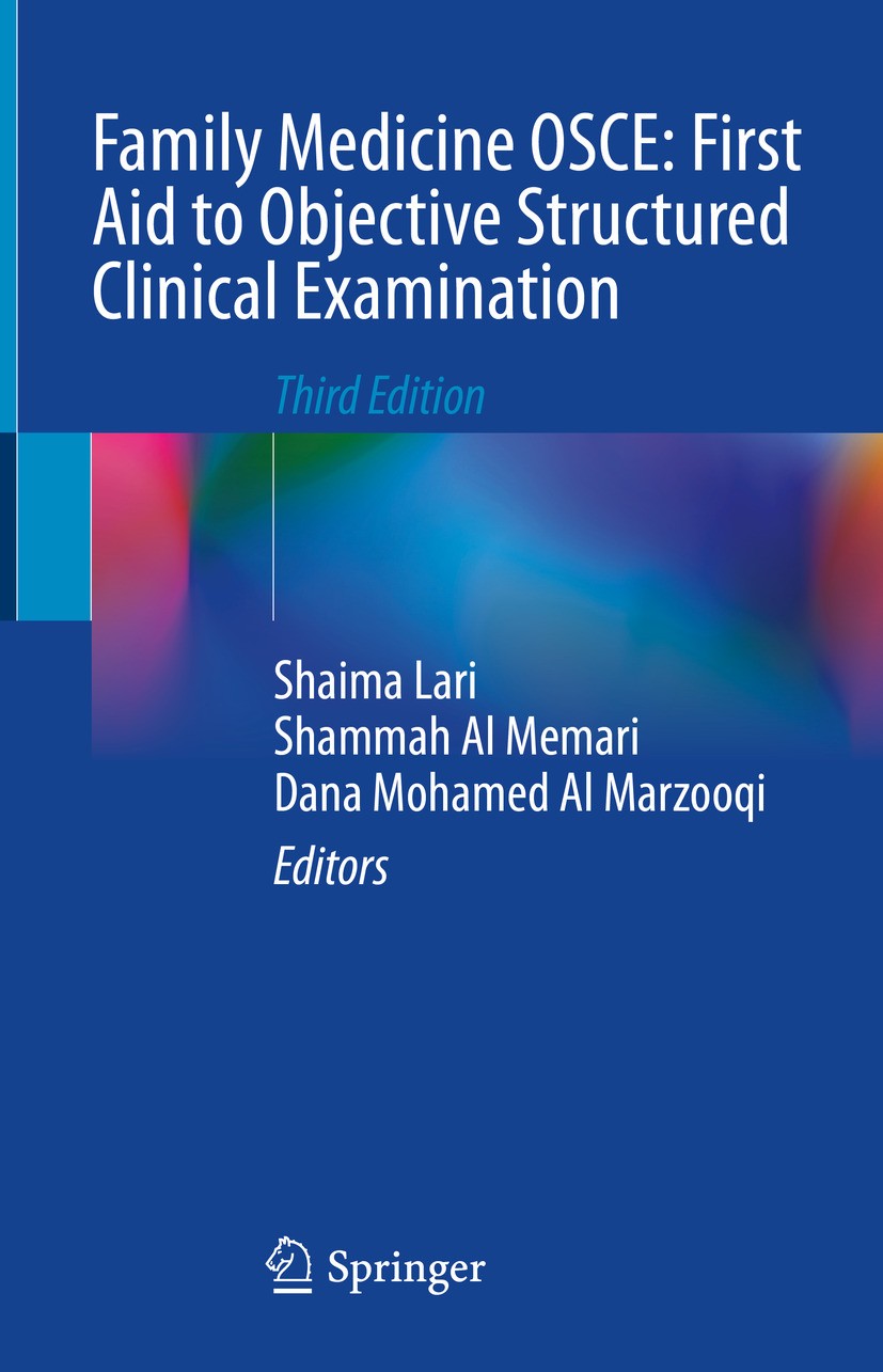 Titlebook: Family Medicine OSCE: First Aid to Objective Structured Clinical Examination; Shaima Lari,Shammah Al Memari,Dana Al Marzooqi Textbook 2024 Titlebook: Family Medicine OSCE: First Aid to Objective Structured Clinical Examination; Shaima Lari,Shammah Al Memari,Dana Al Marzooqi Textbook 2024