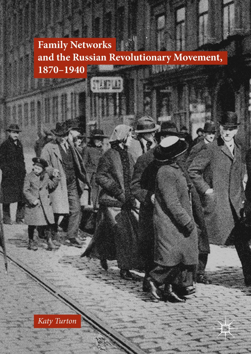 Titlebook: Family Networks and the Russian Revolutionary Movement, 1870–1940; Katy Turton Book 2018 The Editor(s) (if applicable) and The Author(s) 2 Titlebook: Family Networks and the Russian Revolutionary Movement, 1870–1940; Katy Turton Book 2018 The Editor(s) (if applicable) and The Author(s) 2