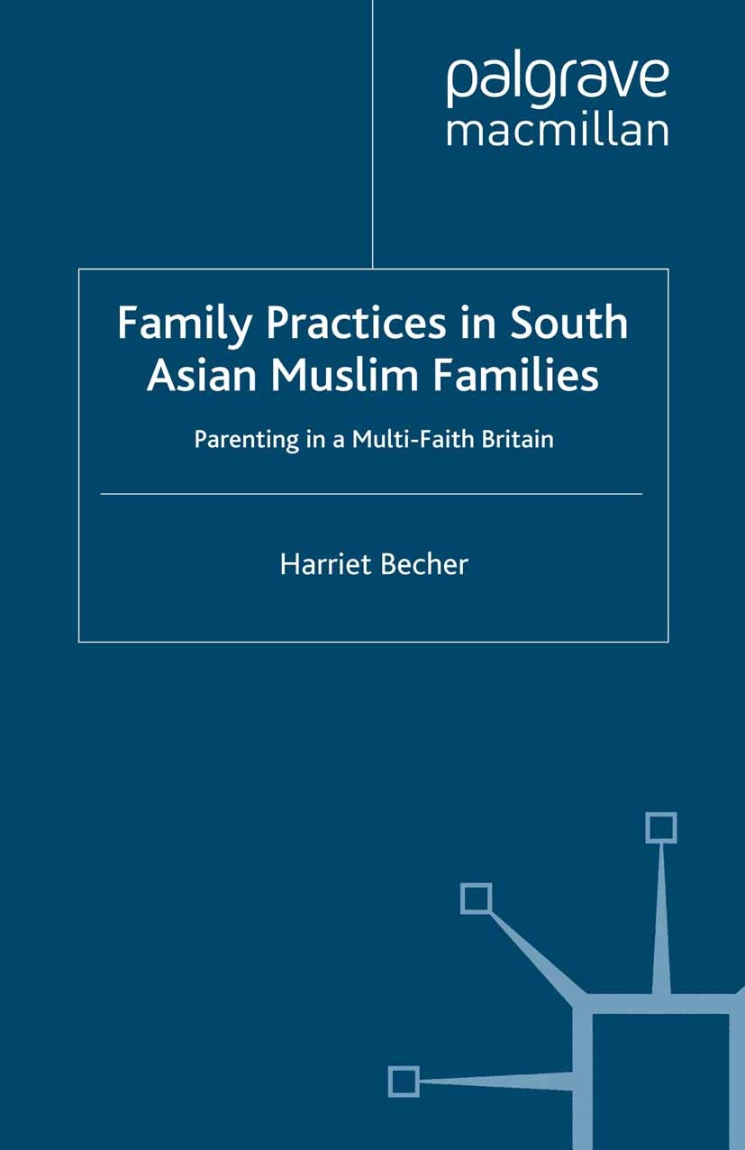 Titlebook: Family Practices in South Asian Muslim Families; Parenting in a Multi Harriet Becher Book 2008 Palgrave Macmillan, a division of Macmillan Titlebook: Family Practices in South Asian Muslim Families; Parenting in a Multi Harriet Becher Book 2008 Palgrave Macmillan, a division of Macmillan