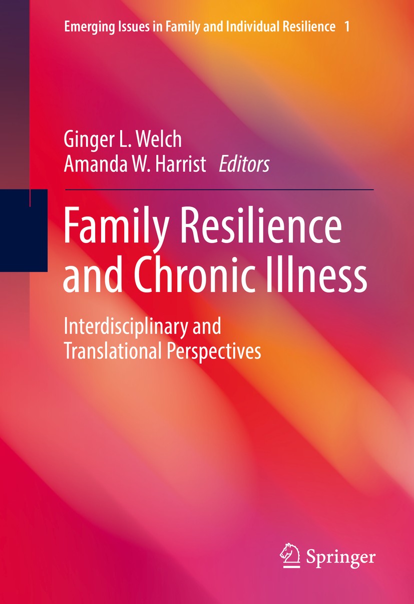 Titlebook: Family Resilience and Chronic Illness; Interdisciplinary an Ginger L. Welch,Amanda W. Harrist Book 2017 The Editor(s) (if applicable) and T Titlebook: Family Resilience and Chronic Illness; Interdisciplinary an Ginger L. Welch,Amanda W. Harrist Book 2017 The Editor(s) (if applicable) and T