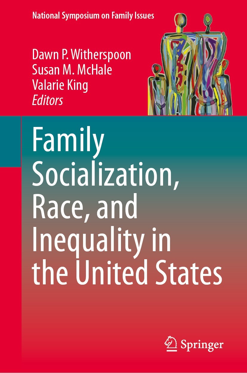 Titlebook: Family Socialization, Race, and Inequality in the United States; Dawn P. Witherspoon,Susan M. McHale,Valarie King Book 2023 The Editor(s) Titlebook: Family Socialization, Race, and Inequality in the United States; Dawn P. Witherspoon,Susan M. McHale,Valarie King Book 2023 The Editor(s)
