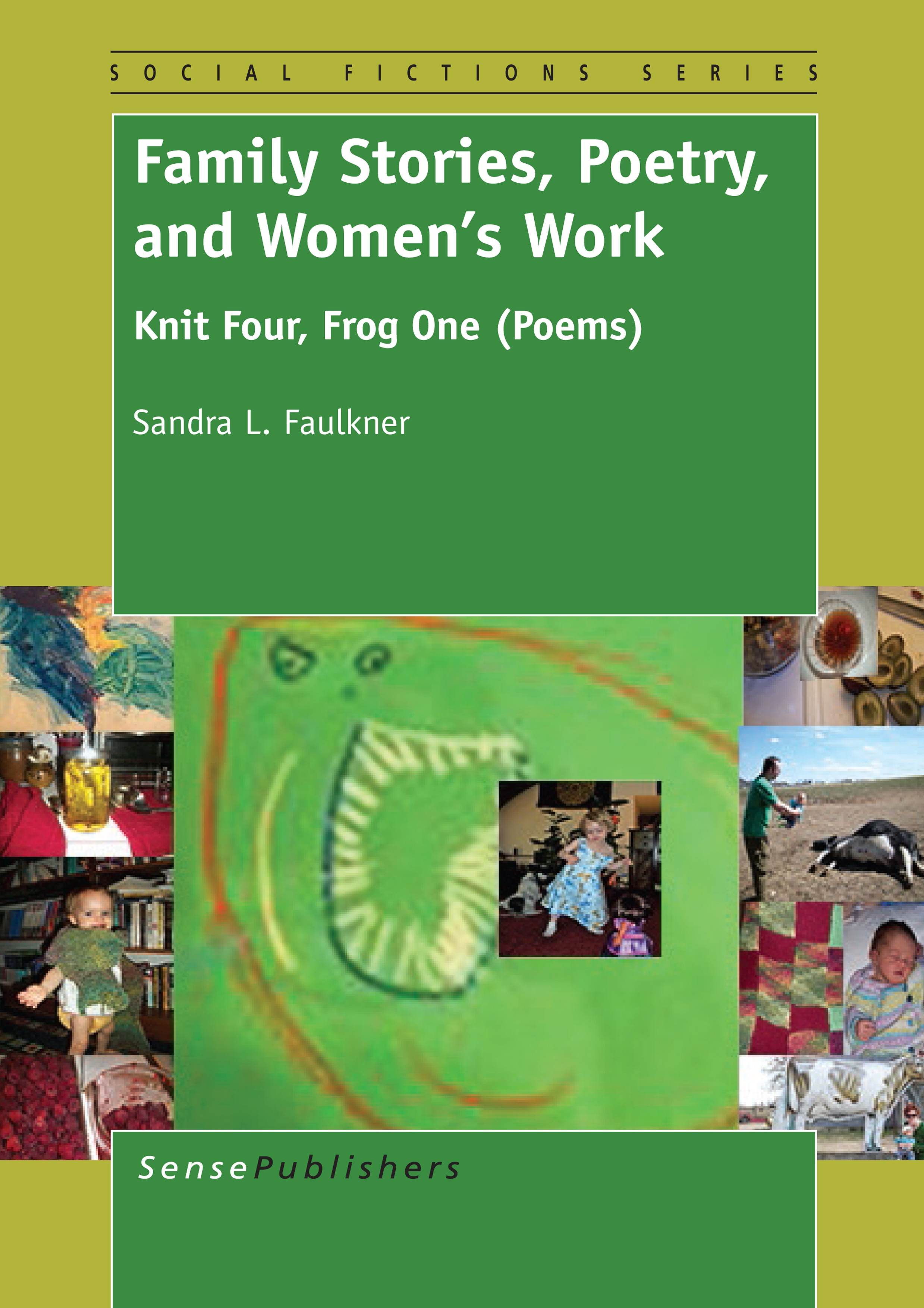 Titlebook: Family Stories, Poetry and Women‘s Work; Knit Four, Frog One Sandra L. Faulkner Book 2014 SensePublishers-Rotterdam, The Netherlands 2014 Titlebook: Family Stories, Poetry and Women‘s Work; Knit Four, Frog One Sandra L. Faulkner Book 2014 SensePublishers-Rotterdam, The Netherlands 2014