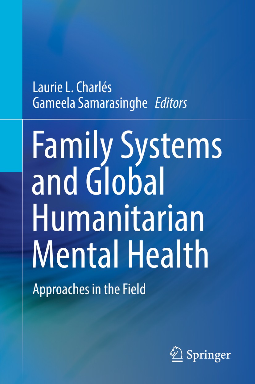 Titlebook: Family Systems and Global Humanitarian Mental Health; Approaches in the Fi Laurie L. Charlés,Gameela Samarasinghe Book 2019 Springer Nature Titlebook: Family Systems and Global Humanitarian Mental Health; Approaches in the Fi Laurie L. Charlés,Gameela Samarasinghe Book 2019 Springer Nature