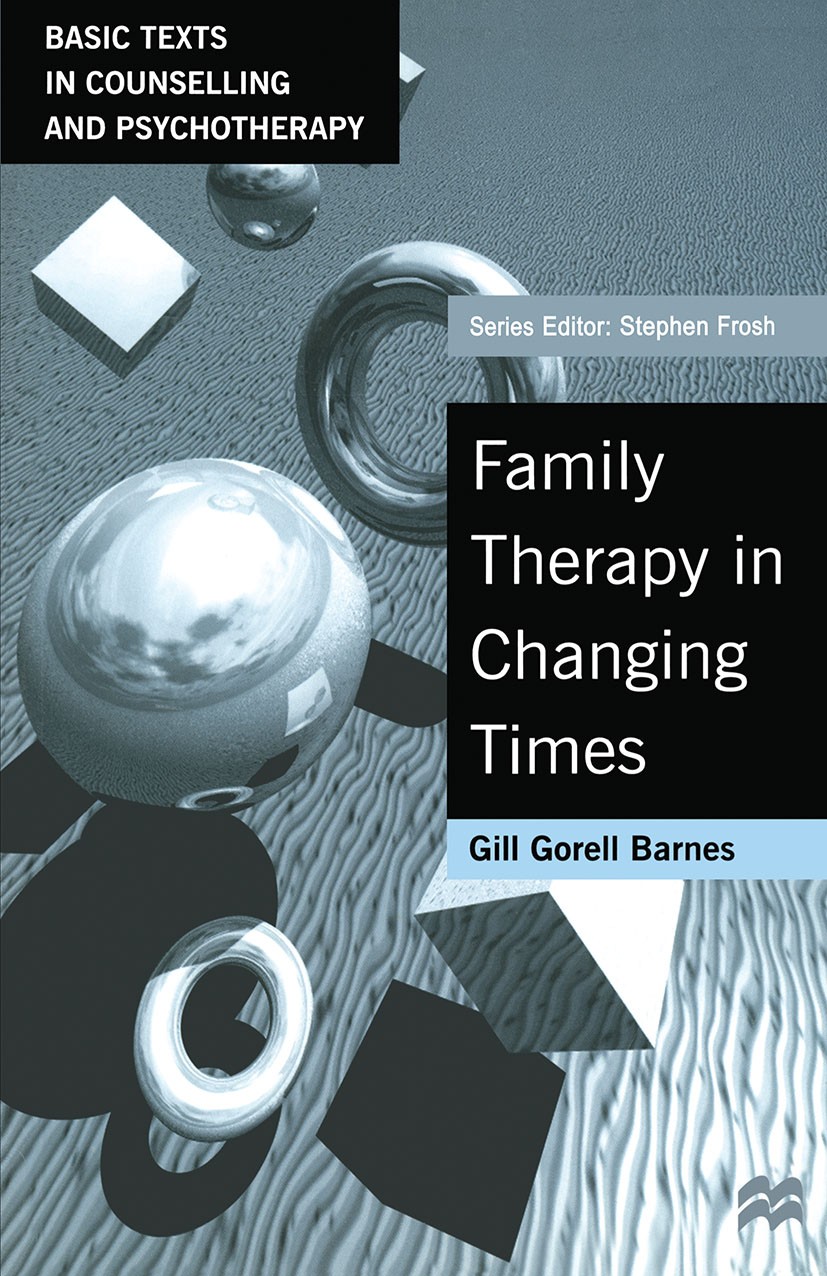 Titlebook: Family Therapy in Changing Times; Gill Gorell Barnes Textbook 1998Latest edition Gill Gorell Barnes 1998 childhood.children.growth.marriag Titlebook: Family Therapy in Changing Times; Gill Gorell Barnes Textbook 1998Latest edition Gill Gorell Barnes 1998 childhood.children.growth.marriag