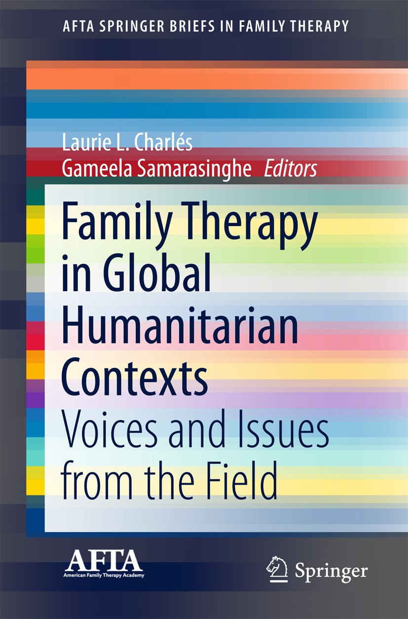 Titlebook: Family Therapy in Global Humanitarian Contexts; Voices and Issues fr Laurie L. Charlés,Gameela Samarasinghe Book 2016 American Family Thera Titlebook: Family Therapy in Global Humanitarian Contexts; Voices and Issues fr Laurie L. Charlés,Gameela Samarasinghe Book 2016 American Family Thera