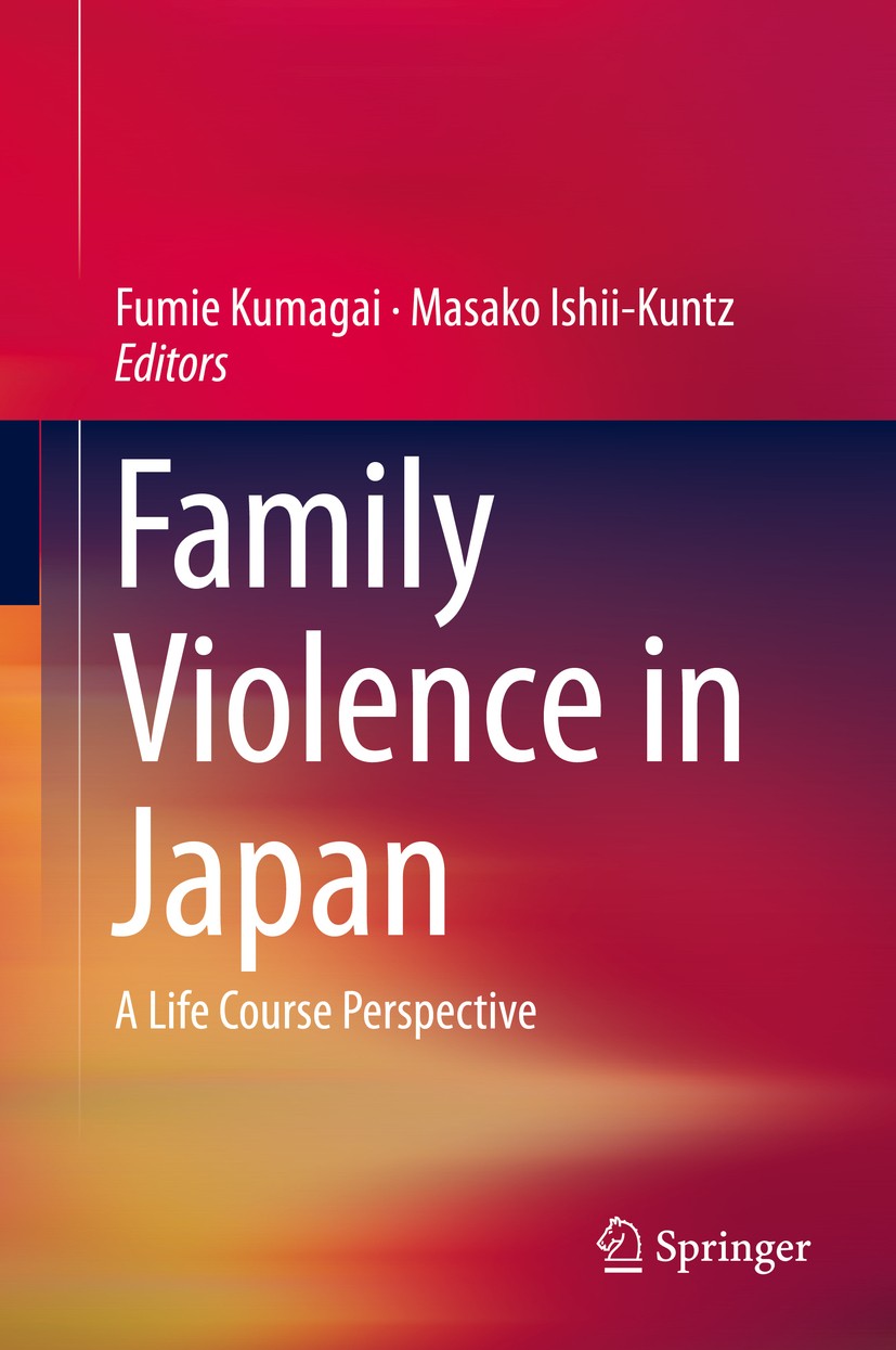 Titlebook: Family Violence in Japan; A Life Course Perspe Fumie Kumagai,Masako Ishii-Kuntz Book 2016 Springer Science+Business Media Singapore 2016 A Titlebook: Family Violence in Japan; A Life Course Perspe Fumie Kumagai,Masako Ishii-Kuntz Book 2016 Springer Science+Business Media Singapore 2016 A