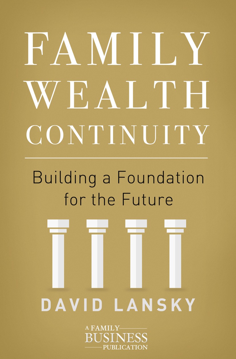Titlebook: Family Wealth Continuity; Building a Foundatio David Lansky Book 2016 The Editor(s) (if applicable) and The Author(s) 2016 Family business. Titlebook: Family Wealth Continuity; Building a Foundatio David Lansky Book 2016 The Editor(s) (if applicable) and The Author(s) 2016 Family business.