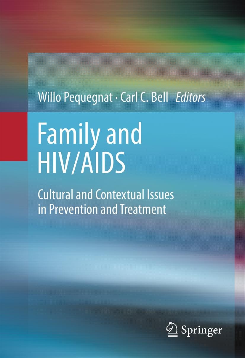 Titlebook: Family and HIV/AIDS; Cultural and Context Willo Pequegnat,Carl C. Bell Book 2012 Springer Science+Business Media, LLC 2012 AIDS prevention. Titlebook: Family and HIV/AIDS; Cultural and Context Willo Pequegnat,Carl C. Bell Book 2012 Springer Science+Business Media, LLC 2012 AIDS prevention.