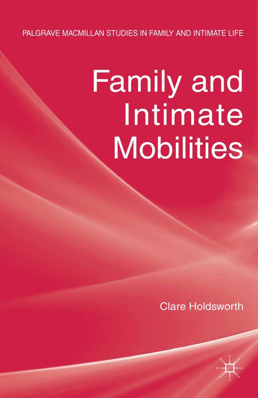 Titlebook: Family and Intimate Mobilities; Clare Holdsworth Book 2013 Palgrave Macmillan, a division of Macmillan Publishers Limited 2013 children.Fa Titlebook: Family and Intimate Mobilities; Clare Holdsworth Book 2013 Palgrave Macmillan, a division of Macmillan Publishers Limited 2013 children.Fa