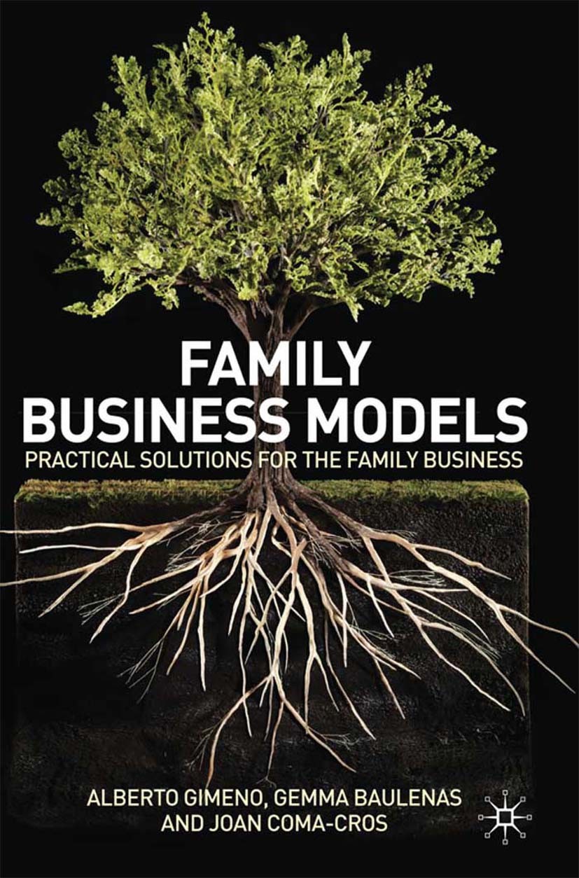 Titlebook: Family Business Models; Practical Solutions Alberto Gimeno,Gemma Baulenas,Joan Coma-Cros Book 2010 Palgrave Macmillan, a division of Macmi Titlebook: Family Business Models; Practical Solutions Alberto Gimeno,Gemma Baulenas,Joan Coma-Cros Book 2010 Palgrave Macmillan, a division of Macmi